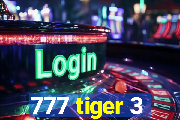 777 tiger 3